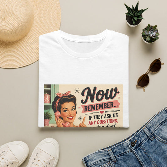 Now Remember If They Ask Questions You're Deaf T-Shirt