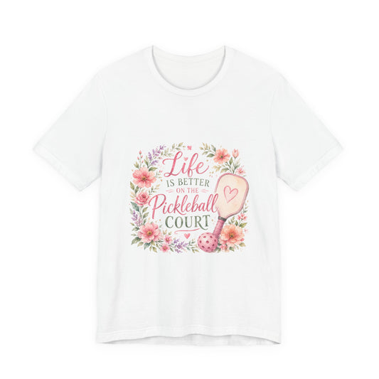 Life is Better on the Pickleball Court T-Shirt