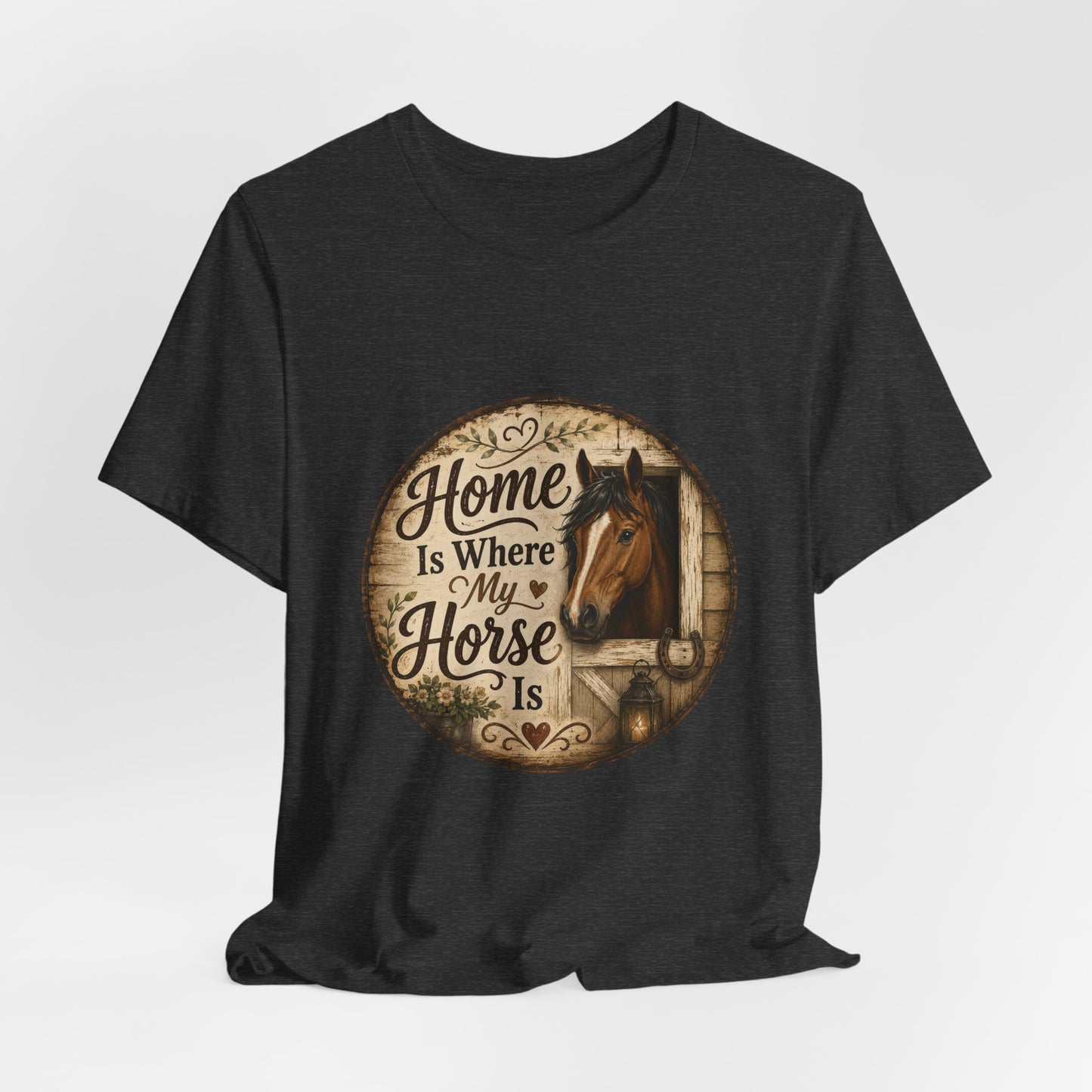 Home Is Where My Horse Is Equestrian T-Shirt
