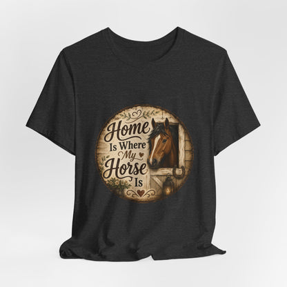 Home Is Where My Horse Is Equestrian T-Shirt