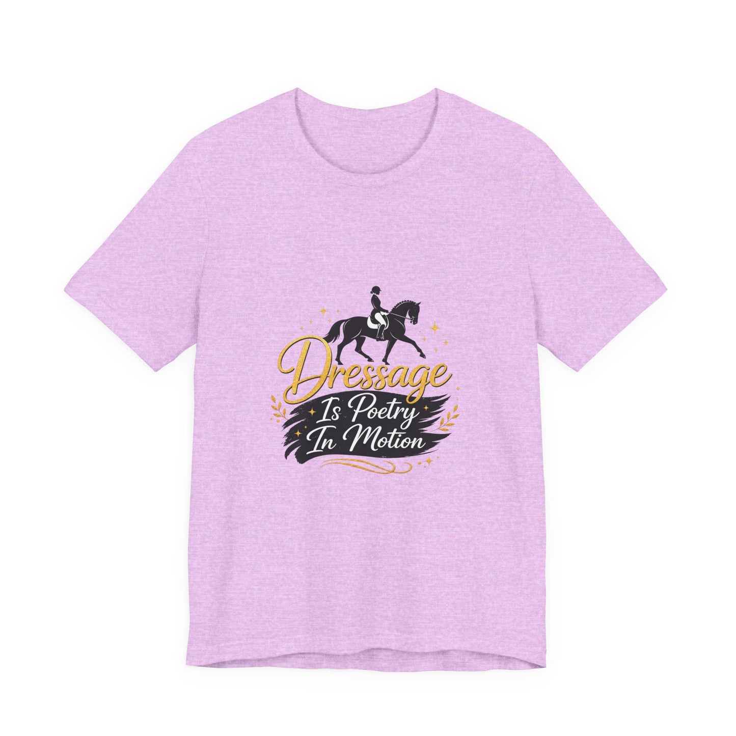 Dressage Is Poetry In Motion T-Shirt — "Dressage Is Poetry In Motion" Equestrian Tee