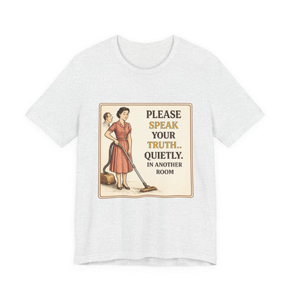 Please Speak Your Truth Quietly In Another Room Funny Retro Style T-Shirt