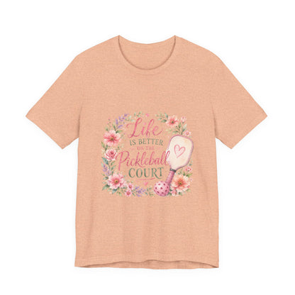 Life is Better on the Pickleball Court T-Shirt