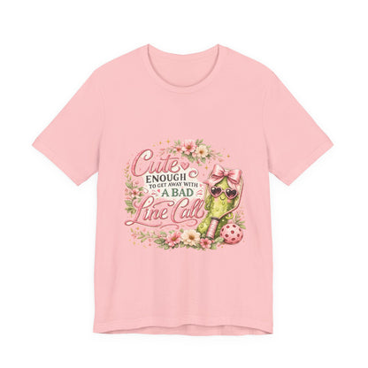 Cute Enough to Get Away with a Bad Line Call Funny Pickleball T-Shirt