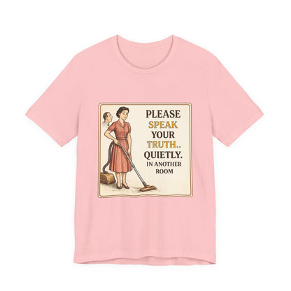 Please Speak Your Truth Quietly In Another Room Funny Retro Style T-Shirt
