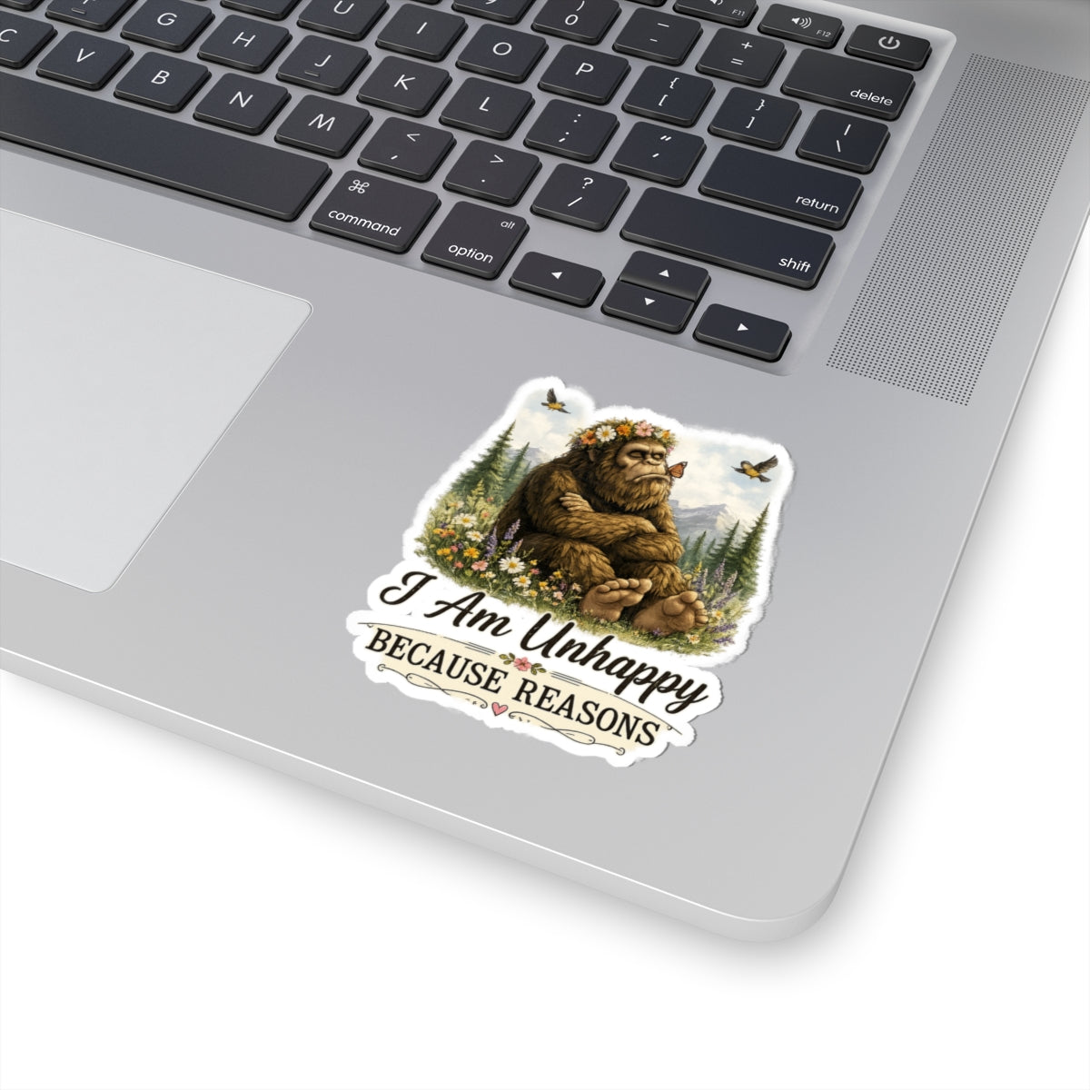 I Am Unhappy Because Reasons Bigfoot Sticker