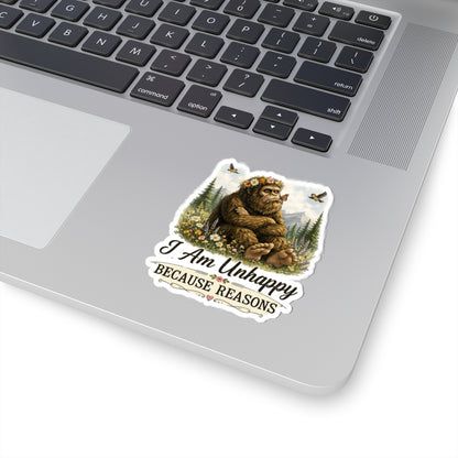 I Am Unhappy Because Reasons Bigfoot Sticker