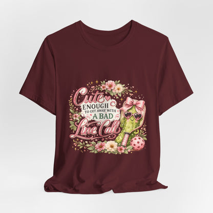 Cute Enough to Get Away with a Bad Line Call Funny Pickleball T-Shirt
