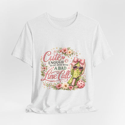 Cute Enough to Get Away with a Bad Line Call Funny Pickleball T-Shirt