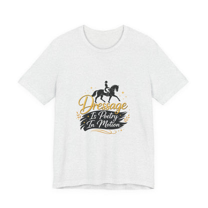 Dressage Is Poetry In Motion T-Shirt — "Dressage Is Poetry In Motion" Equestrian Tee