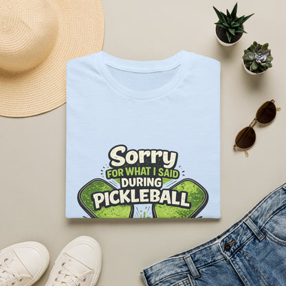 Pickleball T-Shirt — “Sorry For What I Said During Pickleball” Funny Sports Tee