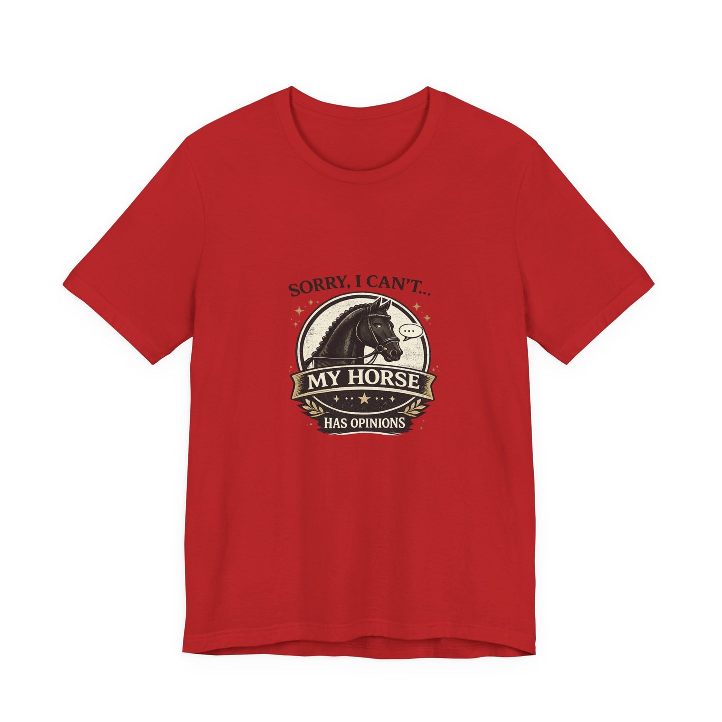 Sorry I Can't My Horse Has Opinions Funny Equestrian T-Shirt