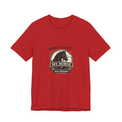 Sorry I Can't My Horse Has Opinions Funny Equestrian T-Shirt