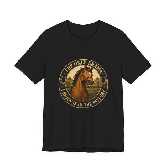 The Only Drama I Enjoy Is In The Pasture Funny Horse T-Shirt