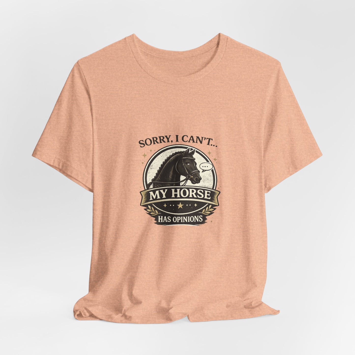 Sorry I Can't My Horse Has Opinions Funny Equestrian T-Shirt