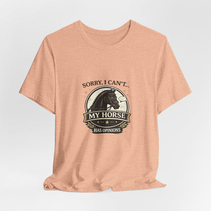 Sorry I Can't My Horse Has Opinions Funny Equestrian T-Shirt