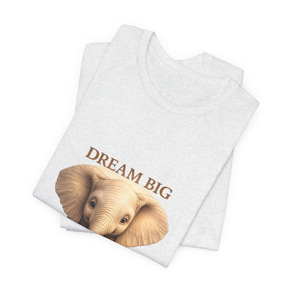 Dream Big Elephant T-Shirt — Cute Baby Elephant Graphic Tee