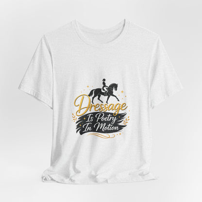 Dressage Is Poetry In Motion T-Shirt — "Dressage Is Poetry In Motion" Equestrian Tee