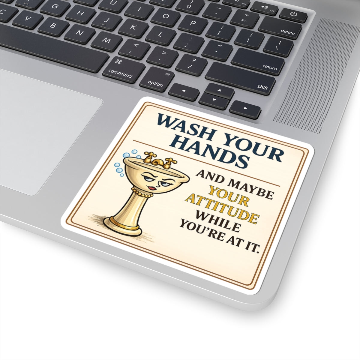 Wash Your Hands and Maybe Your Attitude Funny Sticker