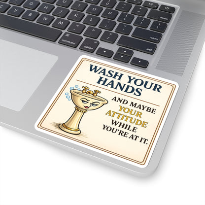 Wash Your Hands and Maybe Your Attitude Funny Sticker