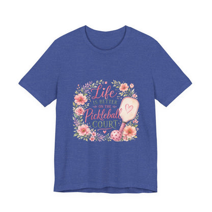 Life is Better on the Pickleball Court T-Shirt