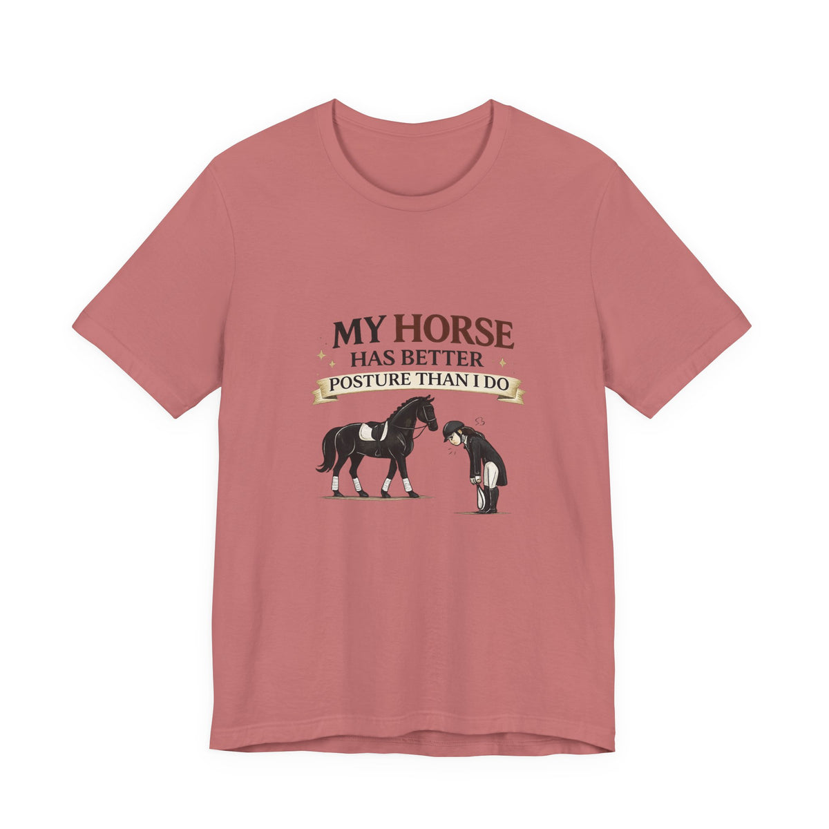 Horse Lover Tee — “My Horse Has Better Posture Than I Do” Funny Equestrian T-Shirt