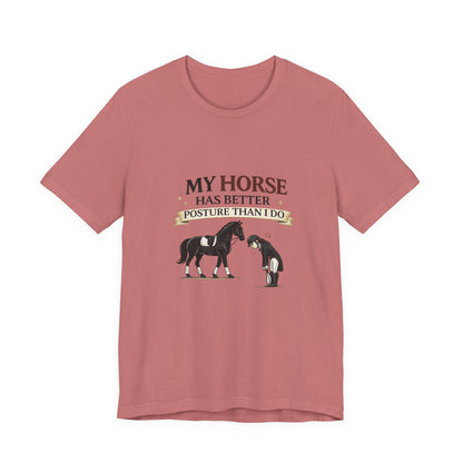 Horse Lover Tee — “My Horse Has Better Posture Than I Do” Funny Equestrian T-Shirt