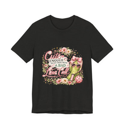Cute Enough to Get Away with a Bad Line Call Funny Pickleball T-Shirt