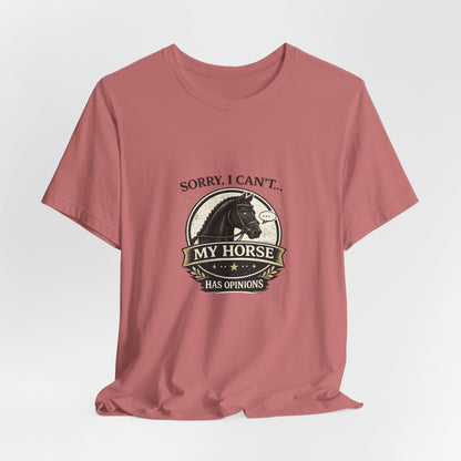 Sorry I Can't My Horse Has Opinions Funny Equestrian T-Shirt