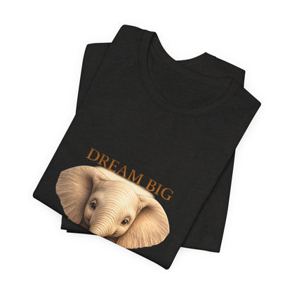 Dream Big Elephant T-Shirt — Cute Baby Elephant Graphic Tee
