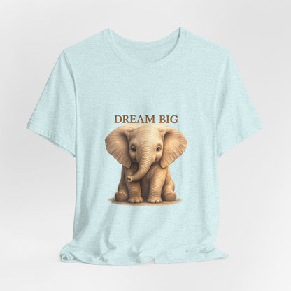 Dream Big Elephant T-Shirt — Cute Baby Elephant Graphic Tee
