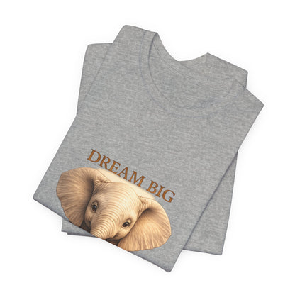 Dream Big Elephant T-Shirt — Cute Baby Elephant Graphic Tee