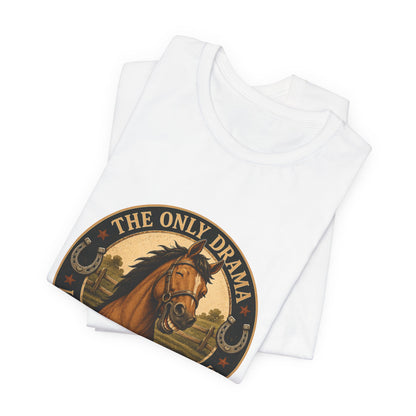 The Only Drama I Enjoy Is In The Pasture Funny Horse T-Shirt