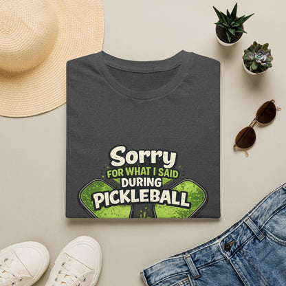 Pickleball T-Shirt — “Sorry For What I Said During Pickleball” Funny Sports Tee