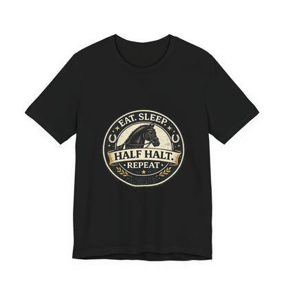 Eat Sleep Half Halt Repeat T-Shirt — Equestrian Horse Riding Tee