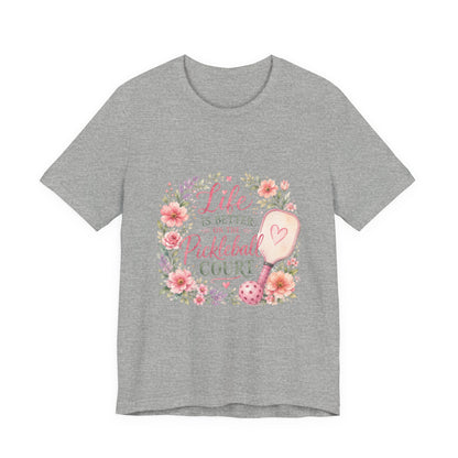 Life is Better on the Pickleball Court T-Shirt