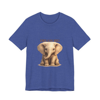 Dream Big Elephant T-Shirt — Cute Baby Elephant Graphic Tee