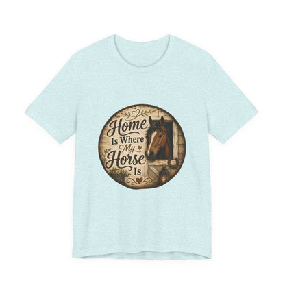 Home Is Where My Horse Is Equestrian T-Shirt