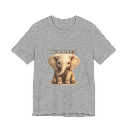 Dream Big Elephant T-Shirt — Cute Baby Elephant Graphic Tee