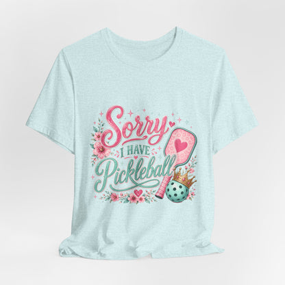 Sorry I Have Pickleball Tee — Cute Floral Pickleball T‑Shirt for Players