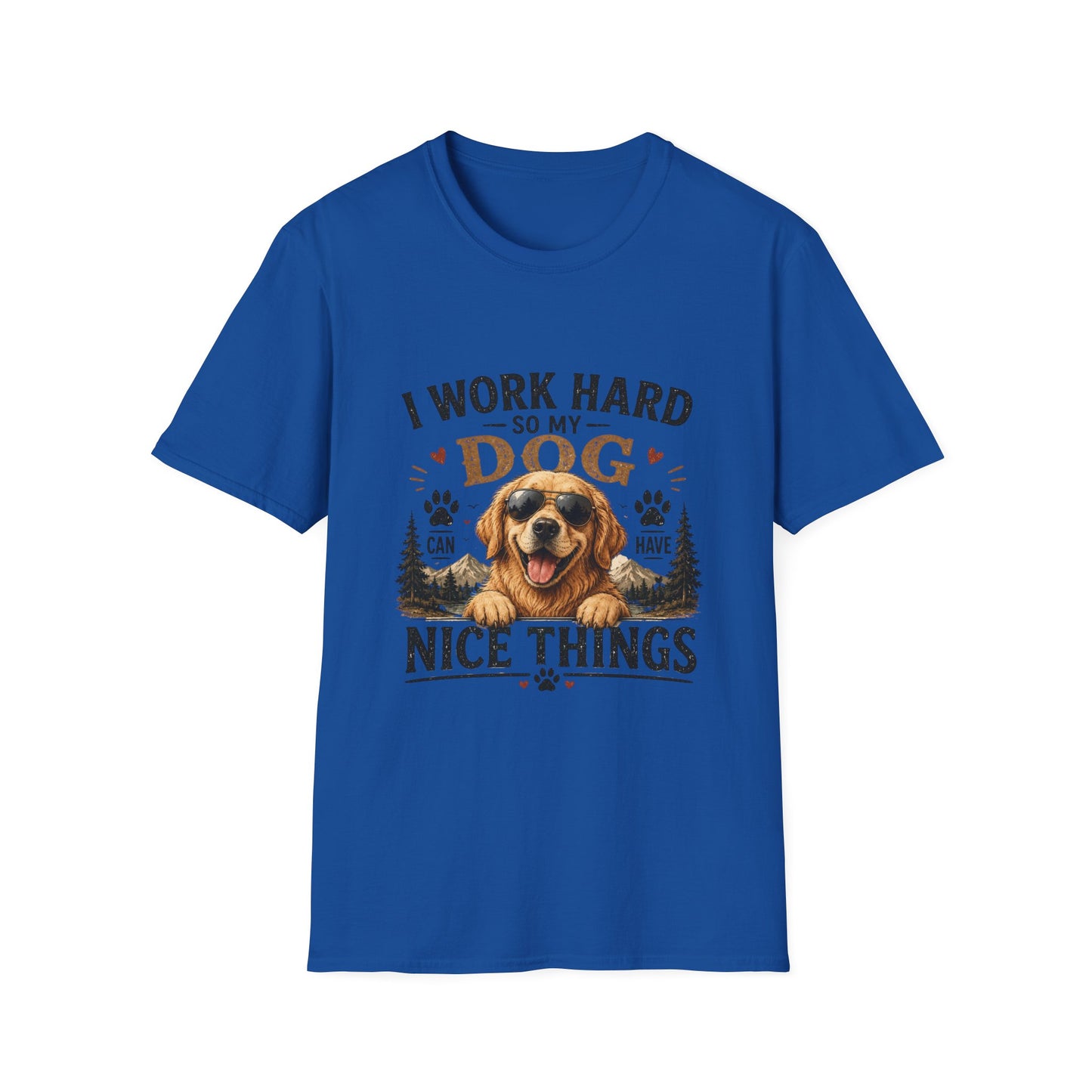 I Work Hard So My Dog Can Have Nice Things T-Shirt