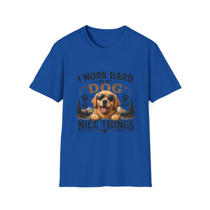 I Work Hard So My Dog Can Have Nice Things T-Shirt