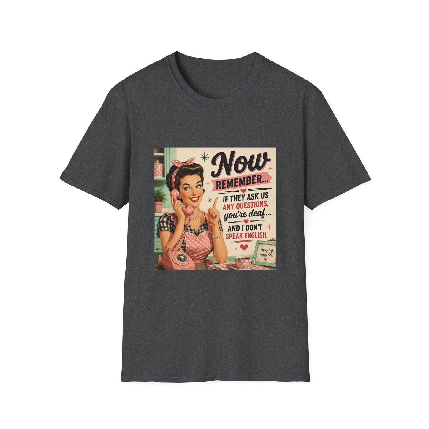 Now Remember If They Ask Questions You're Deaf T-Shirt