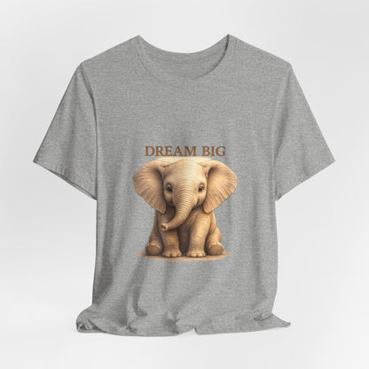 Dream Big Elephant T-Shirt — Cute Baby Elephant Graphic Tee