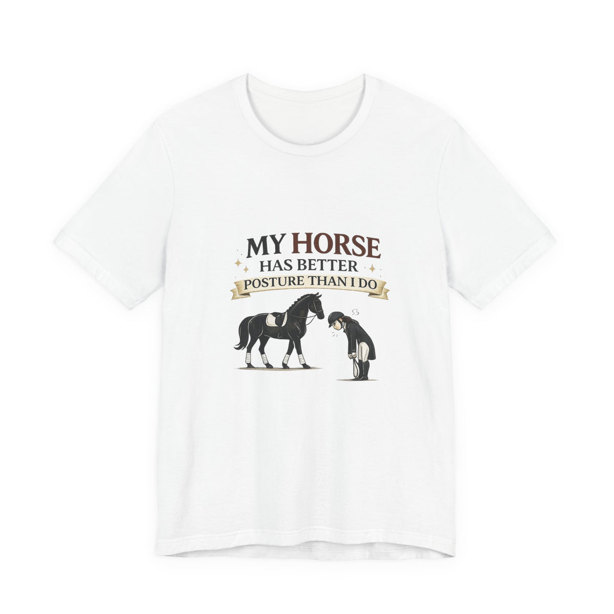 Horse Lover Tee — “My Horse Has Better Posture Than I Do” Funny Equestrian T-Shirt