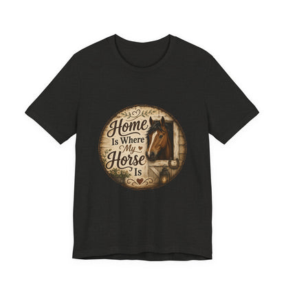 Home Is Where My Horse Is Equestrian T-Shirt