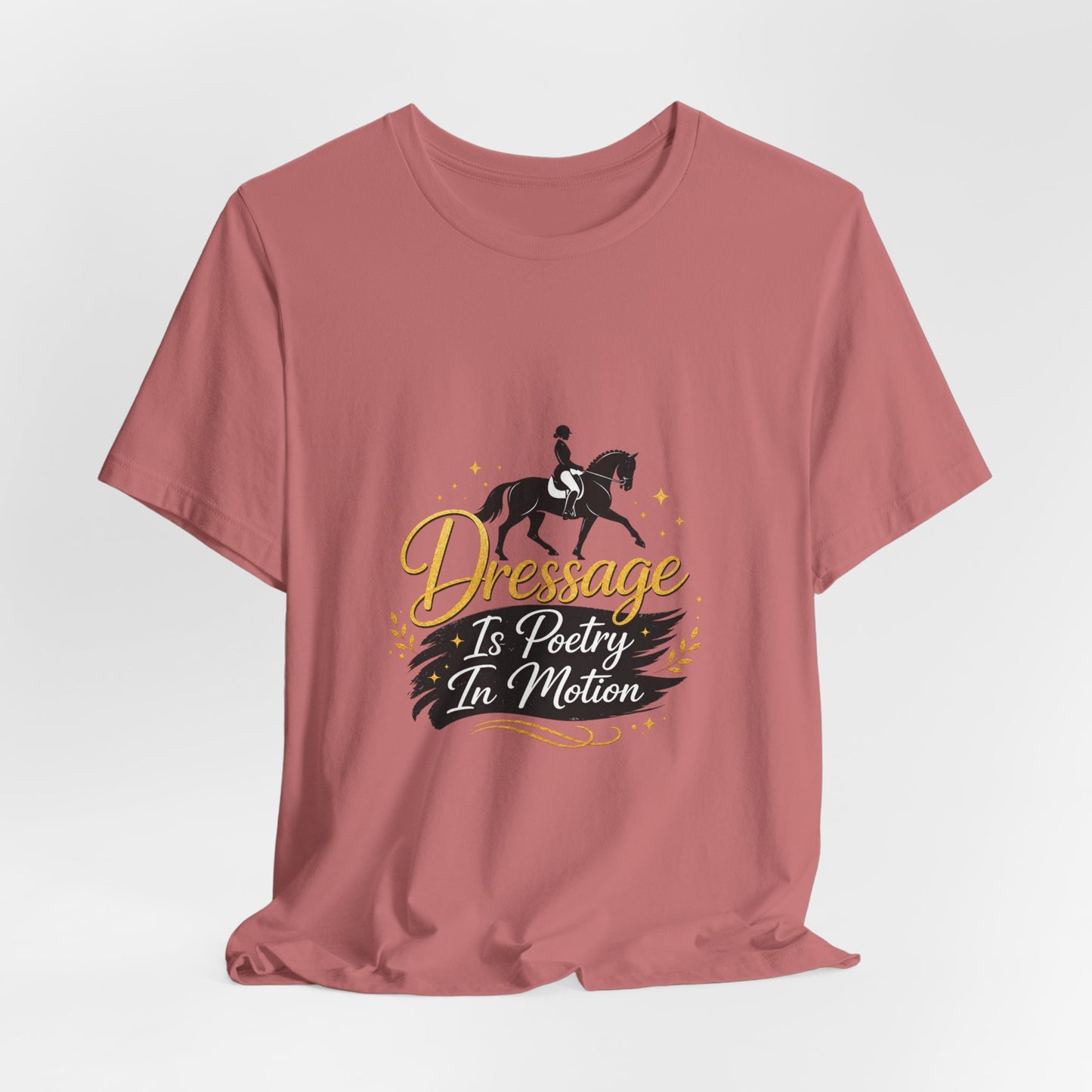 Dressage Is Poetry In Motion T-Shirt — "Dressage Is Poetry In Motion" Equestrian Tee
