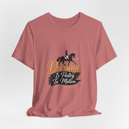 Dressage Is Poetry In Motion T-Shirt — "Dressage Is Poetry In Motion" Equestrian Tee