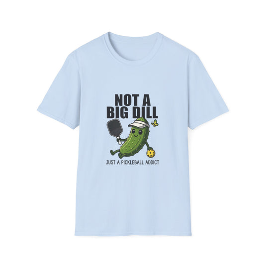 Not a Big Dill Just a Pickleball Addict Funny T-Shirt