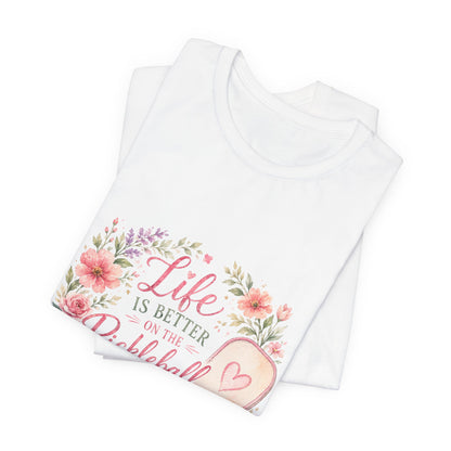Life is Better on the Pickleball Court T-Shirt